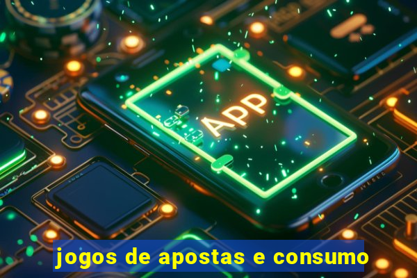 jogos de apostas e consumo